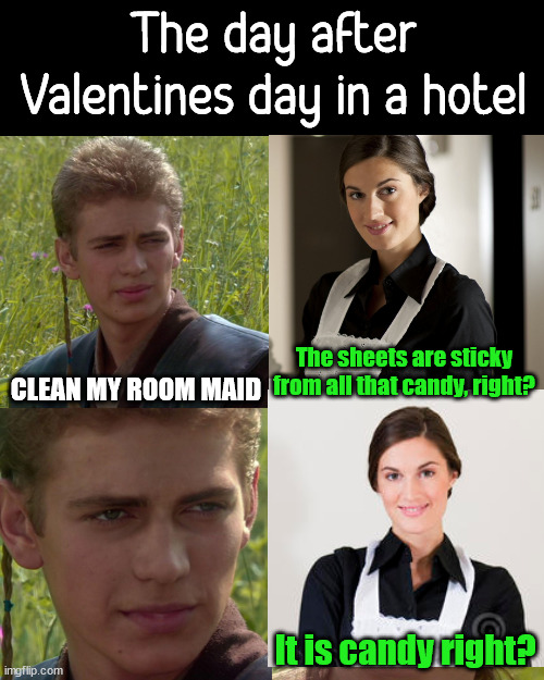 Anakin Padme 4 Panel | CLEAN MY ROOM MAID The sheets are sticky from all that candy, right? It is candy right? The day after Valentines day in a hotel | image tagged in anakin padme 4 panel | made w/ Imgflip meme maker