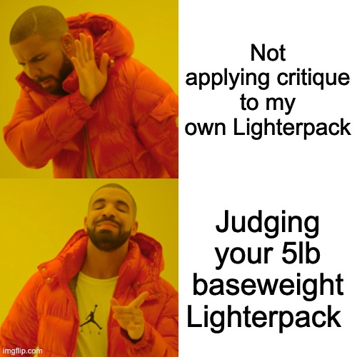 Drake Hotline Bling Meme | Not applying critique to my own Lighterpack; Judging your 5lb baseweight Lighterpack | image tagged in memes,drake hotline bling | made w/ Imgflip meme maker