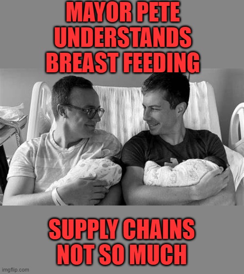 yep | MAYOR PETE UNDERSTANDS BREAST FEEDING; SUPPLY CHAINS NOT SO MUCH | made w/ Imgflip meme maker