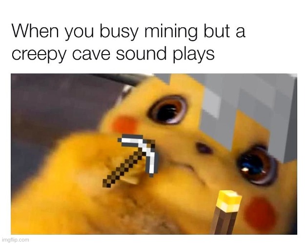 Cave sounds be like | image tagged in unsettled detective pikachu | made w/ Imgflip meme maker