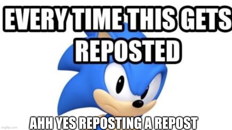 Reposted repost | AHH YES REPOSTING A REPOST | image tagged in repost,reposted | made w/ Imgflip meme maker