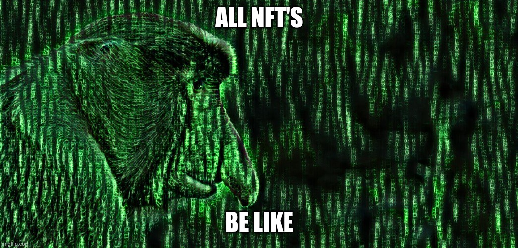 All Nfts Be Like: | ALL NFT'S; BE LIKE | image tagged in feel,free,to,copy,this,image | made w/ Imgflip meme maker