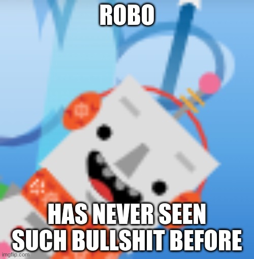 The bullshit has turned into shitpost | ROBO; HAS NEVER SEEN SUCH BULLSHIT BEFORE | image tagged in oh shit | made w/ Imgflip meme maker