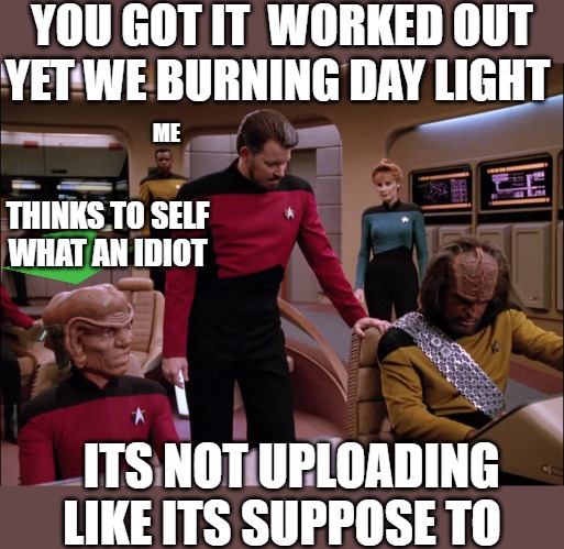 the hold up |  YOU GOT IT  WORKED OUT YET WE BURNING DAY LIGHT; ME; THINKS TO SELF WHAT AN IDIOT; ITS NOT UPLOADING LIKE ITS SUPPOSE TO | image tagged in riker leans on a chair,star trek,star trek kirk khan,star trek week | made w/ Imgflip meme maker