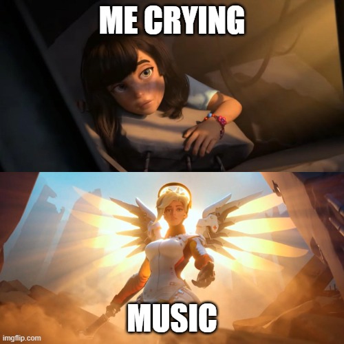 Overwatch Mercy Meme | ME CRYING; MUSIC | image tagged in overwatch mercy meme | made w/ Imgflip meme maker