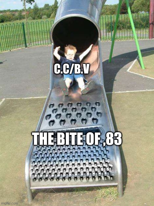 The Bite of ,83 | C.C/B.V; THE BITE OF ,83 | image tagged in cheese grater slide | made w/ Imgflip meme maker