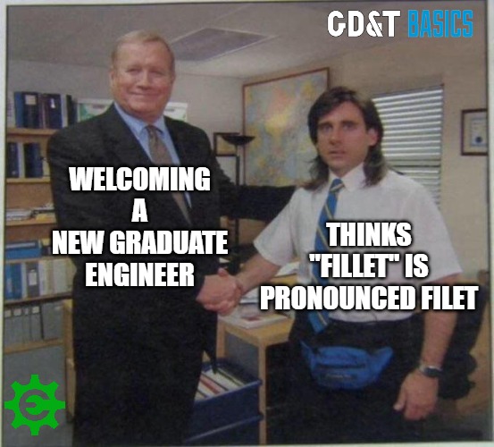 True Story |  WELCOMING A NEW GRADUATE ENGINEER; THINKS "FILLET" IS PRONOUNCED FILET | image tagged in engineering,manufacturing,memes,engineer | made w/ Imgflip meme maker