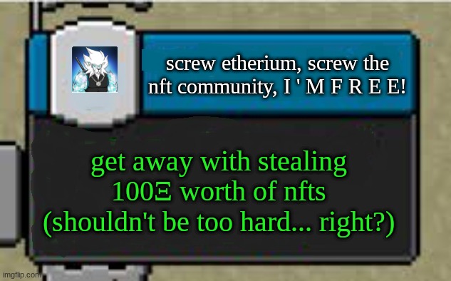 Minecraft Custom Advancement | screw etherium, screw the nft community, I ' M F R E E! get away with stealing 100Ξ worth of nfts (shouldn't be too hard... right?) | image tagged in minecraft custom advancement | made w/ Imgflip meme maker