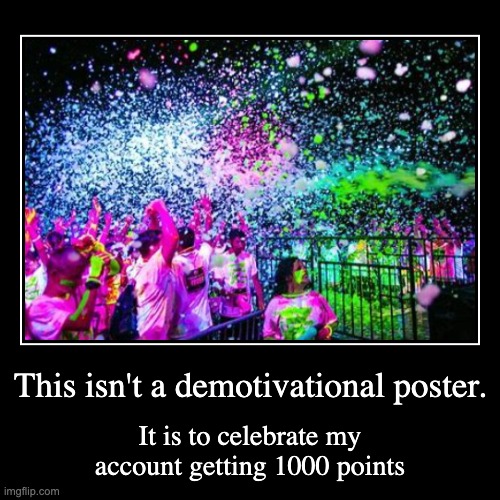 1,000 Points! | image tagged in party,lets go | made w/ Imgflip demotivational maker