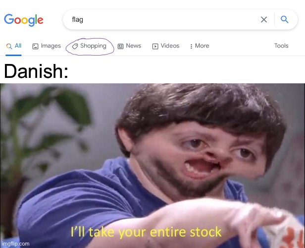 Danish: | image tagged in i'll take your entire stock | made w/ Imgflip meme maker