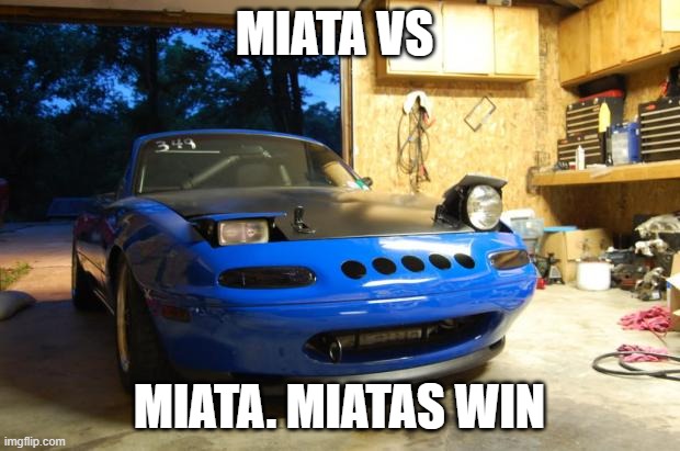 Confused Miata | MIATA VS; MIATA. MIATAS WIN | image tagged in confused miata | made w/ Imgflip meme maker
