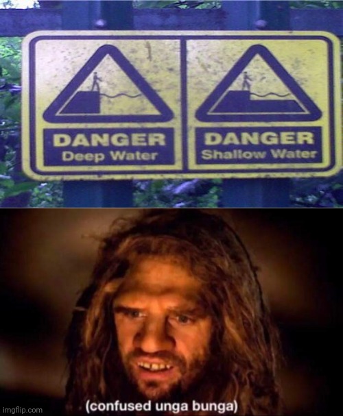 Two conflicting signs | image tagged in confused unga bunga,you had one job,memes,danger,signs,meme | made w/ Imgflip meme maker