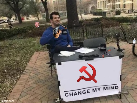 Change My soviet mind | image tagged in memes,change my mind | made w/ Imgflip meme maker