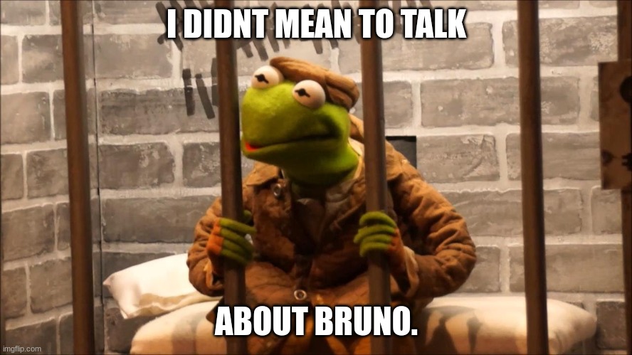 Kermit in jail | I DIDNT MEAN TO TALK; ABOUT BRUNO. | image tagged in kermit in jail | made w/ Imgflip meme maker