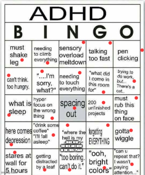 wow | ...WAIT, WHY THE HELL AM I HERE IN THE FIRST PLACE | image tagged in adhd bingo | made w/ Imgflip meme maker