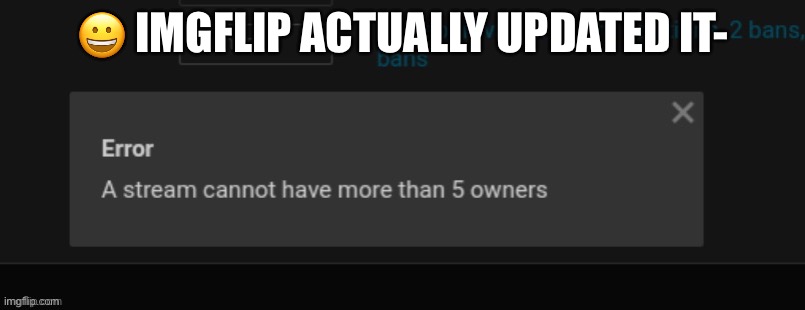 i’m not even mad i’m just like in shock- | 😀 IMGFLIP ACTUALLY UPDATED IT- | made w/ Imgflip meme maker