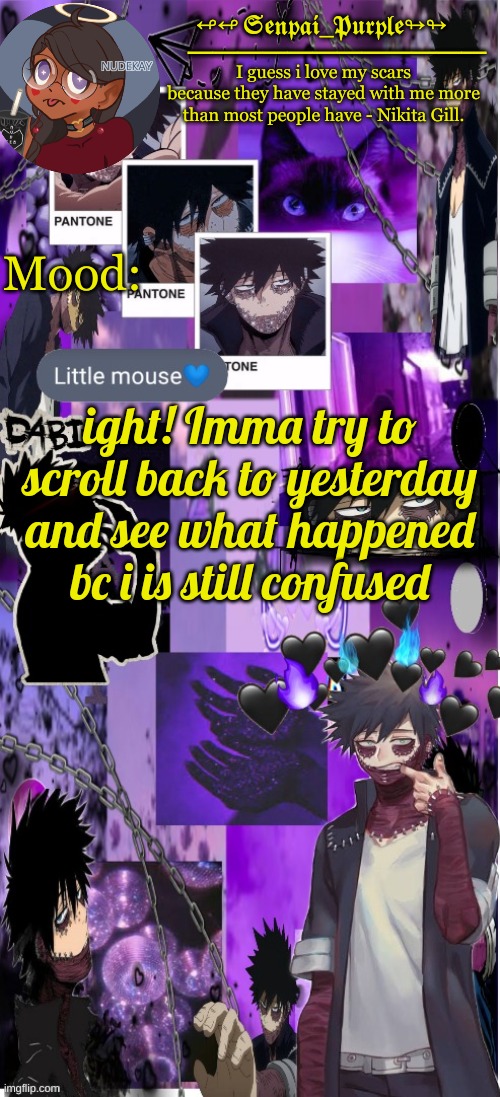 Dabi Temp :D | ight! Imma try to scroll back to yesterday and see what happened bc i is still confused | image tagged in dabi temp d | made w/ Imgflip meme maker