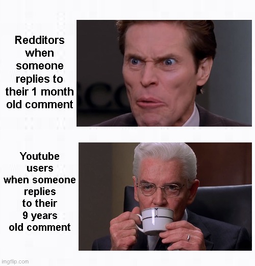 how dare you |  Redditors when someone replies to their 1 month old comment; Youtube users when someone replies to their 9 years old comment | image tagged in spiderman,green goblin,memes | made w/ Imgflip meme maker