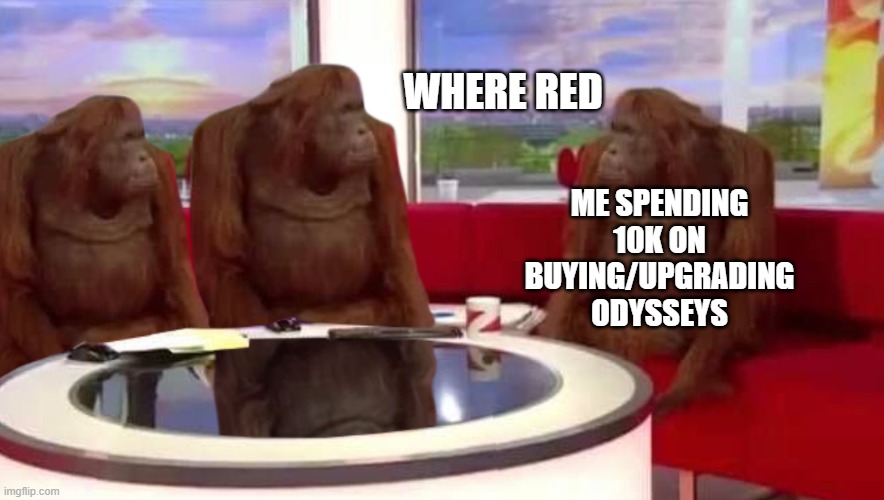 I legit did this RNG is pain | WHERE RED; ME SPENDING 10K ON BUYING/UPGRADING ODYSSEYS | image tagged in where monkey,gaming,funny,memes | made w/ Imgflip meme maker