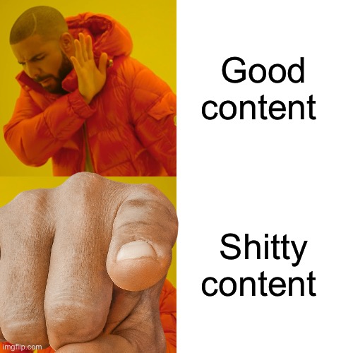 Good content Shitty content | made w/ Imgflip meme maker