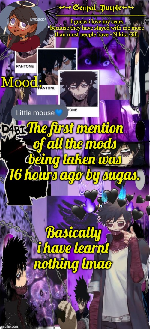 Dabi Temp :D | The first mention of all the mods being taken was 16 hours ago by sugas. Basically i have learnt nothing lmao | image tagged in dabi temp d | made w/ Imgflip meme maker