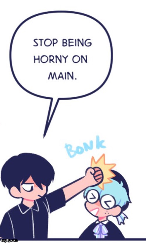 stop being horny on main bonk Imgflip
