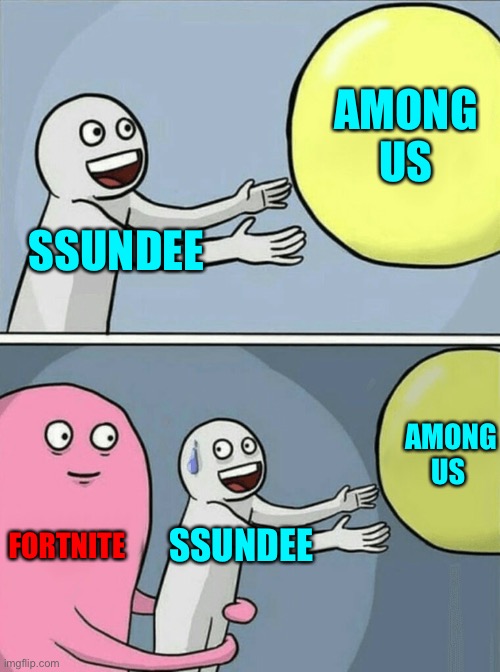 Fortnite is coming back to play.. | AMONG US; SSUNDEE; AMONG US; FORTNITE; SSUNDEE | image tagged in memes,running away balloon | made w/ Imgflip meme maker