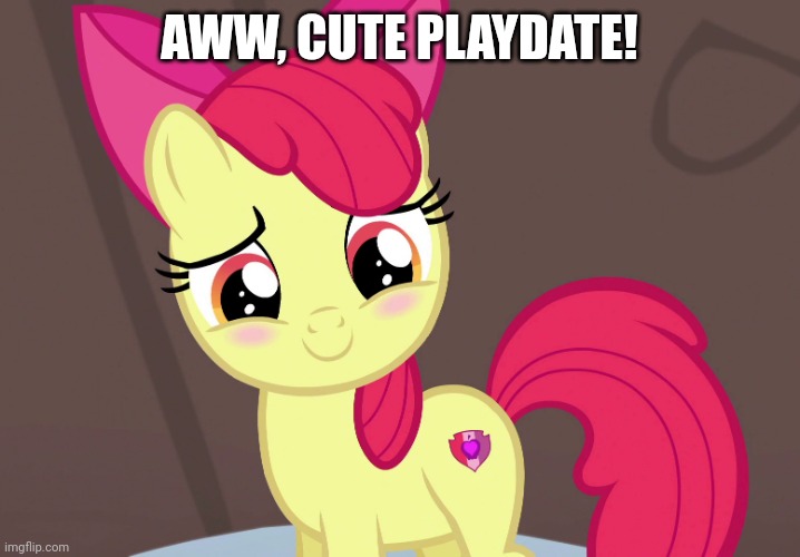 Cute Applebloom (MLP) | AWW, CUTE PLAYDATE! | image tagged in cute applebloom mlp | made w/ Imgflip meme maker