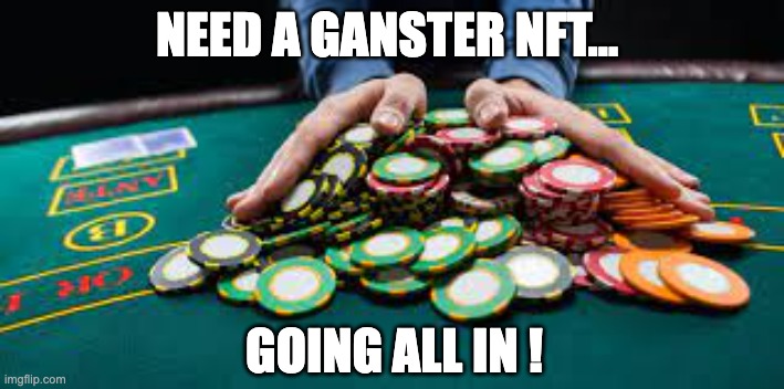 NEED A GANSTER NFT... GOING ALL IN ! | made w/ Imgflip meme maker