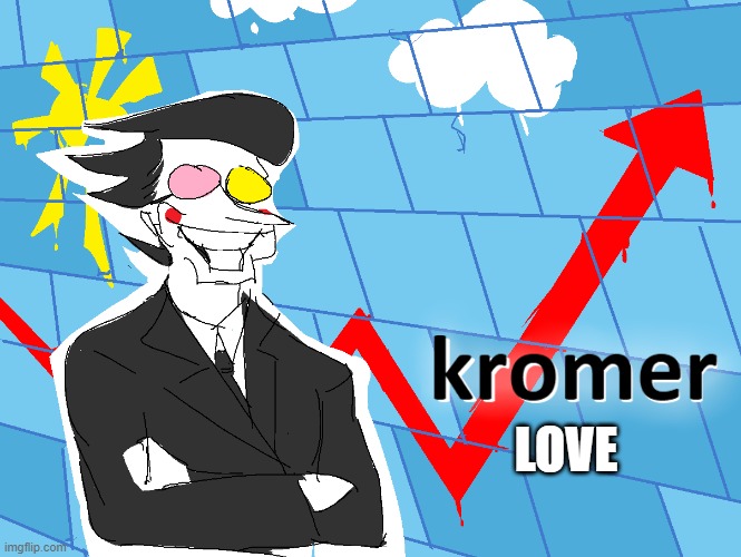 Kromer | LOVE | image tagged in kromer | made w/ Imgflip meme maker