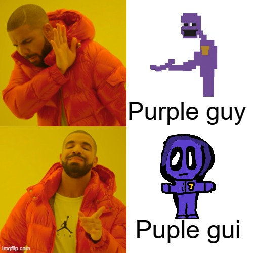 Puple gui tha cool guy | Purple guy Puple gui | image tagged in memes,drake hotline bling | made w/ Imgflip meme maker