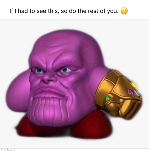 Kirby thanos | image tagged in wtf,thanos | made w/ Imgflip meme maker