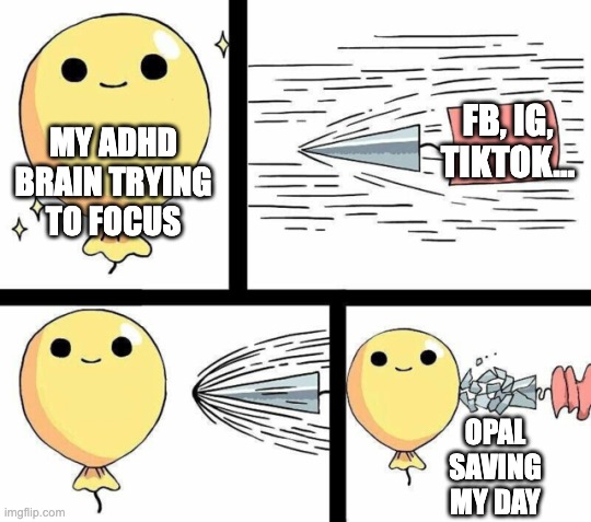 undefeated balloon | FB, IG,
TIKTOK... MY ADHD
BRAIN TRYING TO FOCUS; OPAL SAVING MY DAY | image tagged in undefeated balloon | made w/ Imgflip meme maker