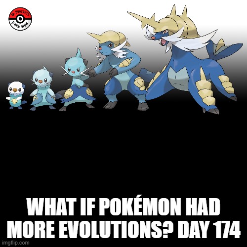 Check the tags Pokemon more evolutions for each new one. |  WHAT IF POKÉMON HAD MORE EVOLUTIONS? DAY 174 | image tagged in memes,blank transparent square,pokemon more evolutions,oshawott,pokemon,why are you reading this | made w/ Imgflip meme maker