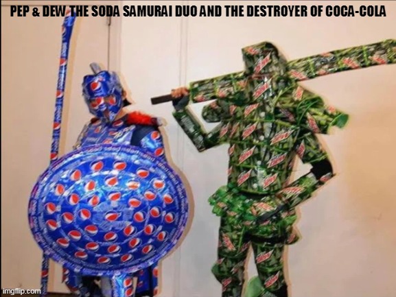 Pep and Dew Destroyers of Coca Cola | PEP & DEW THE SODA SAMURAI DUO AND THE DESTROYER OF COCA-COLA | image tagged in blank white template | made w/ Imgflip meme maker