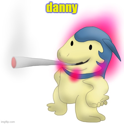 Typhlosion smokes a fat blunt | danny | image tagged in typhlosion smokes a fat blunt | made w/ Imgflip meme maker
