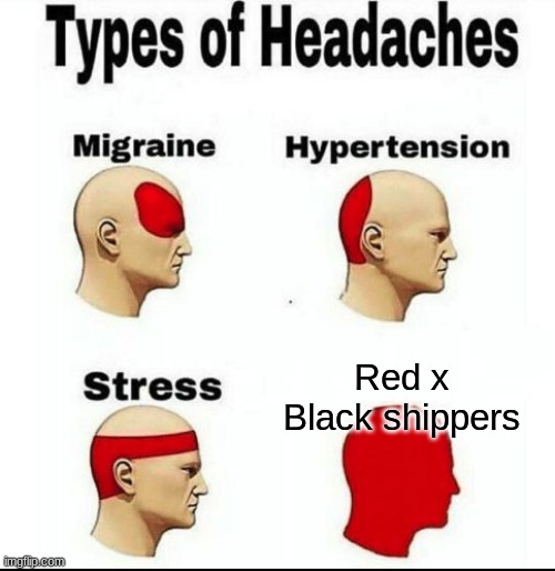 Headaches | Red x Black shippers | image tagged in types of headaches meme | made w/ Imgflip meme maker