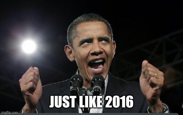 Angry Obama | JUST LIKE 2016 | image tagged in angry obama | made w/ Imgflip meme maker