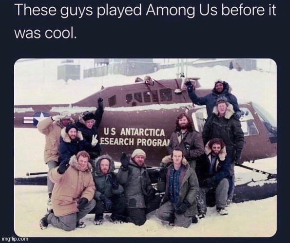 They played among us before it was cool | image tagged in among us,amogus,the thing | made w/ Imgflip meme maker