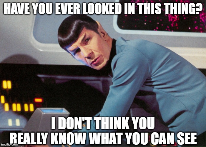 The Magical Viewmaster |  HAVE YOU EVER LOOKED IN THIS THING? I DON'T THINK YOU REALLY KNOW WHAT YOU CAN SEE | image tagged in star trek spock leonard nimoy | made w/ Imgflip meme maker