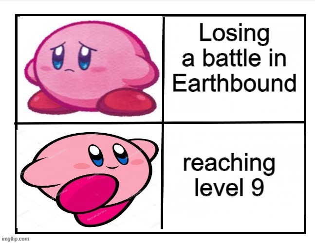 Happy and sad Kirby |  Losing a battle in Earthbound; reaching level 9 | image tagged in happy and sad kirby | made w/ Imgflip meme maker