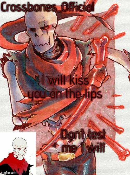 Crossbones temp but he's simping for an edgy ass skeleton | I will kiss you on the lips; Don't test me I will | image tagged in crossbones temp but he's simping for an edgy ass skeleton | made w/ Imgflip meme maker