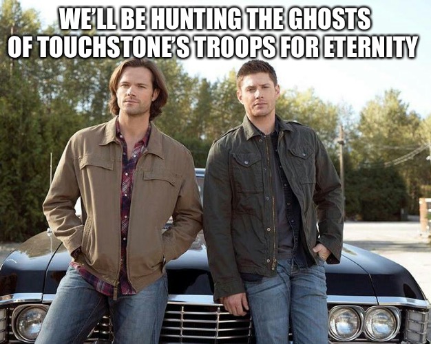 Sam and Dean Winchester | WE’LL BE HUNTING THE GHOSTS OF TOUCHSTONE’S TROOPS FOR ETERNITY | image tagged in sam and dean winchester,memes,ghosts | made w/ Imgflip meme maker