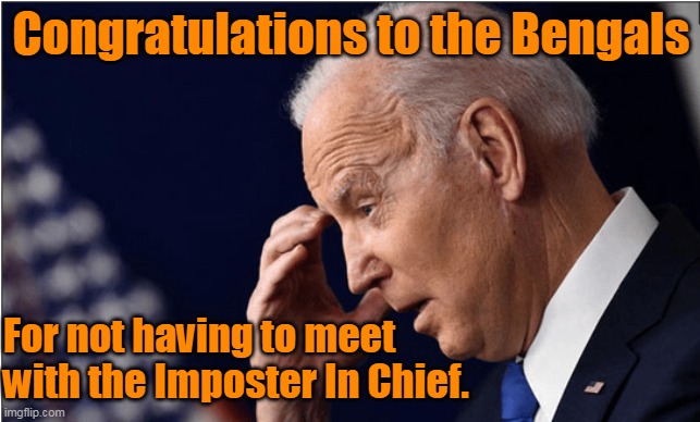 Who was the real winner of the Super Bowl? | Congratulations to the Bengals; For not having to meet with the Imposter In Chief. | image tagged in winning,creepy joe biden | made w/ Imgflip meme maker