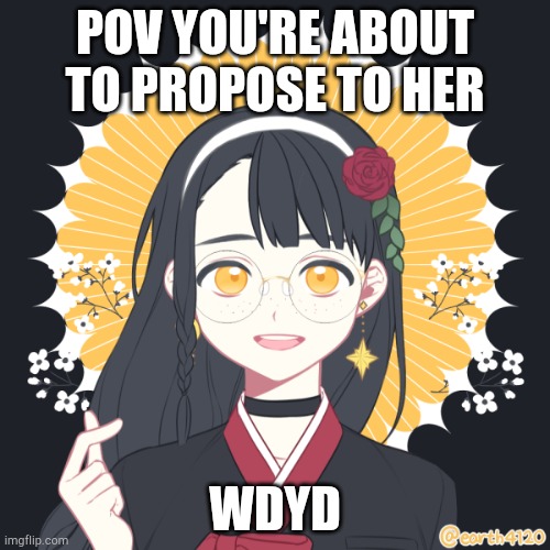 Any gender allowed, no joke or op ocs, sfw | POV YOU'RE ABOUT TO PROPOSE TO HER; WDYD | made w/ Imgflip meme maker