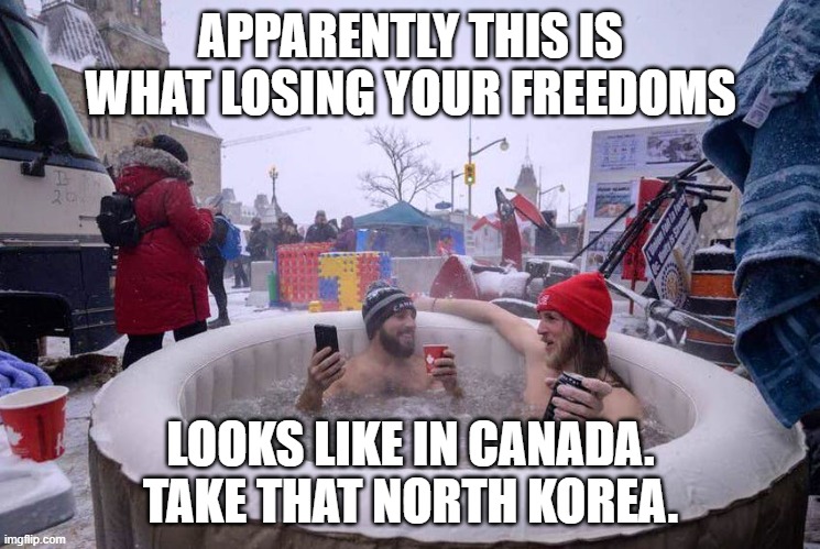 APPARENTLY THIS IS WHAT LOSING YOUR FREEDOMS; LOOKS LIKE IN CANADA. TAKE THAT NORTH KOREA. | made w/ Imgflip meme maker