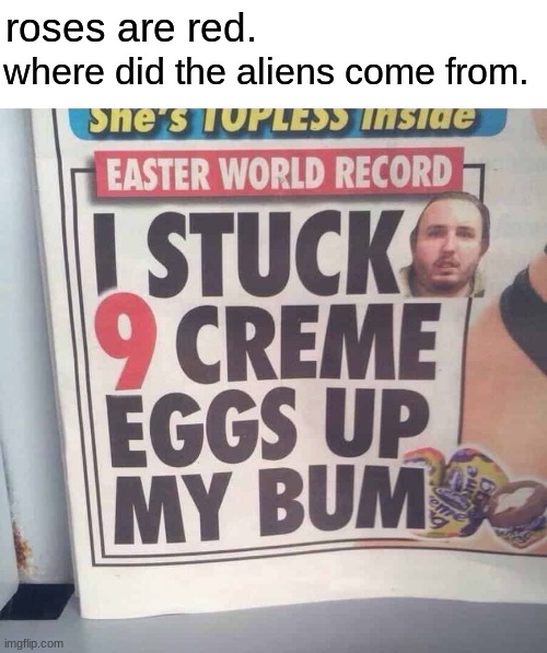 an upvote from you would be much appreciated. i need to get some points back | roses are red. where did the aliens come from. | image tagged in memes,roses are red,easter | made w/ Imgflip meme maker