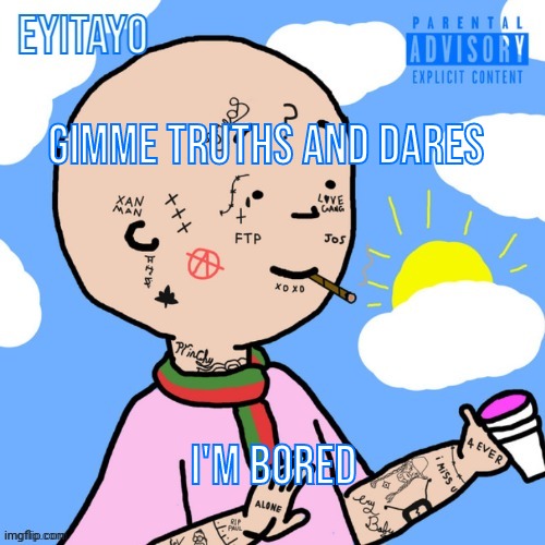 Crack Caillou Temp | Gimme truths and dares; I'm bored | image tagged in crack caillou temp | made w/ Imgflip meme maker