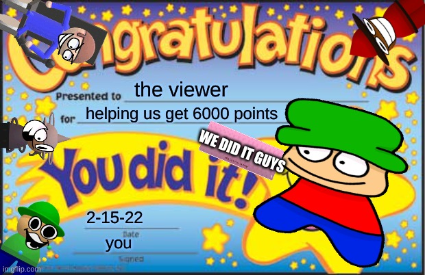 thanks you | the viewer; helping us get 6000 points; WE DID IT GUYS; 2-15-22; you | image tagged in memes,happy star congratulations | made w/ Imgflip meme maker