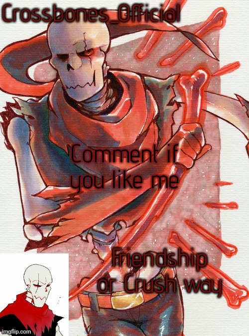 (McNote: nah thanks) | Comment if you like me; Friendship or Crush way | image tagged in crossbones temp but he's simping for an edgy ass skeleton | made w/ Imgflip meme maker